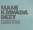 MAMI KAWADA BEST -BIRTH-